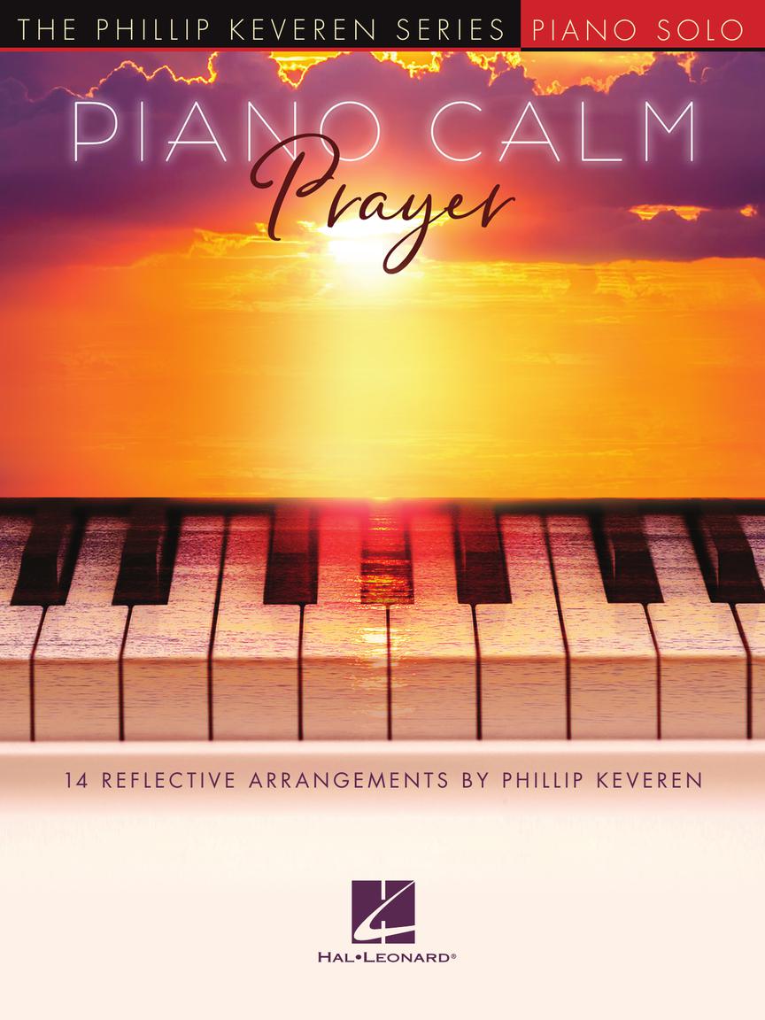 HAL LEONARD 00346009 Piano Calm: Prayer - 14 Reflective Arrangements by Phillip Keveren