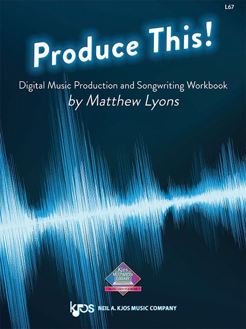 KJOS L67 Produce This! Music Production and Songwriting Workbook