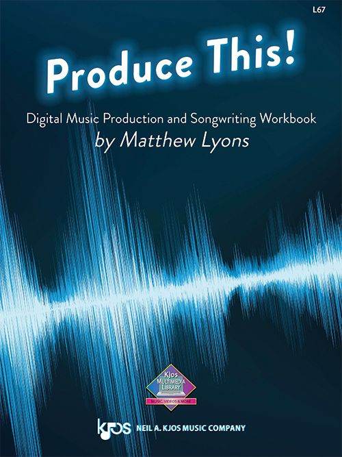 KJOS L67 Produce This! Music Production and Songwriting Workbook - Ray's Midbell Music